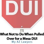 What Not to Do When Pulled Over for a Mesa DUI