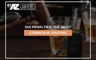DUI Penalties: The Most Common in Arizona