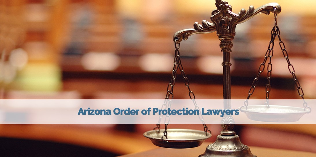 Arizona Order of Protection Lawyers, Restraining Orders in Arizona