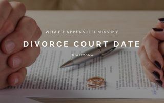 what happens if i miss my divorce court date in arizona