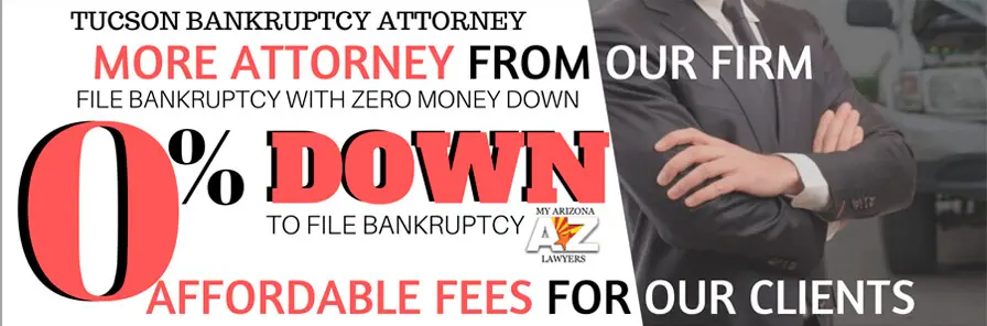 LESS FEES FOR OUR CLIENTS Tucson Zero Down Bankruptcy Attorneys. Tucson Bankruptcy Lawyer
