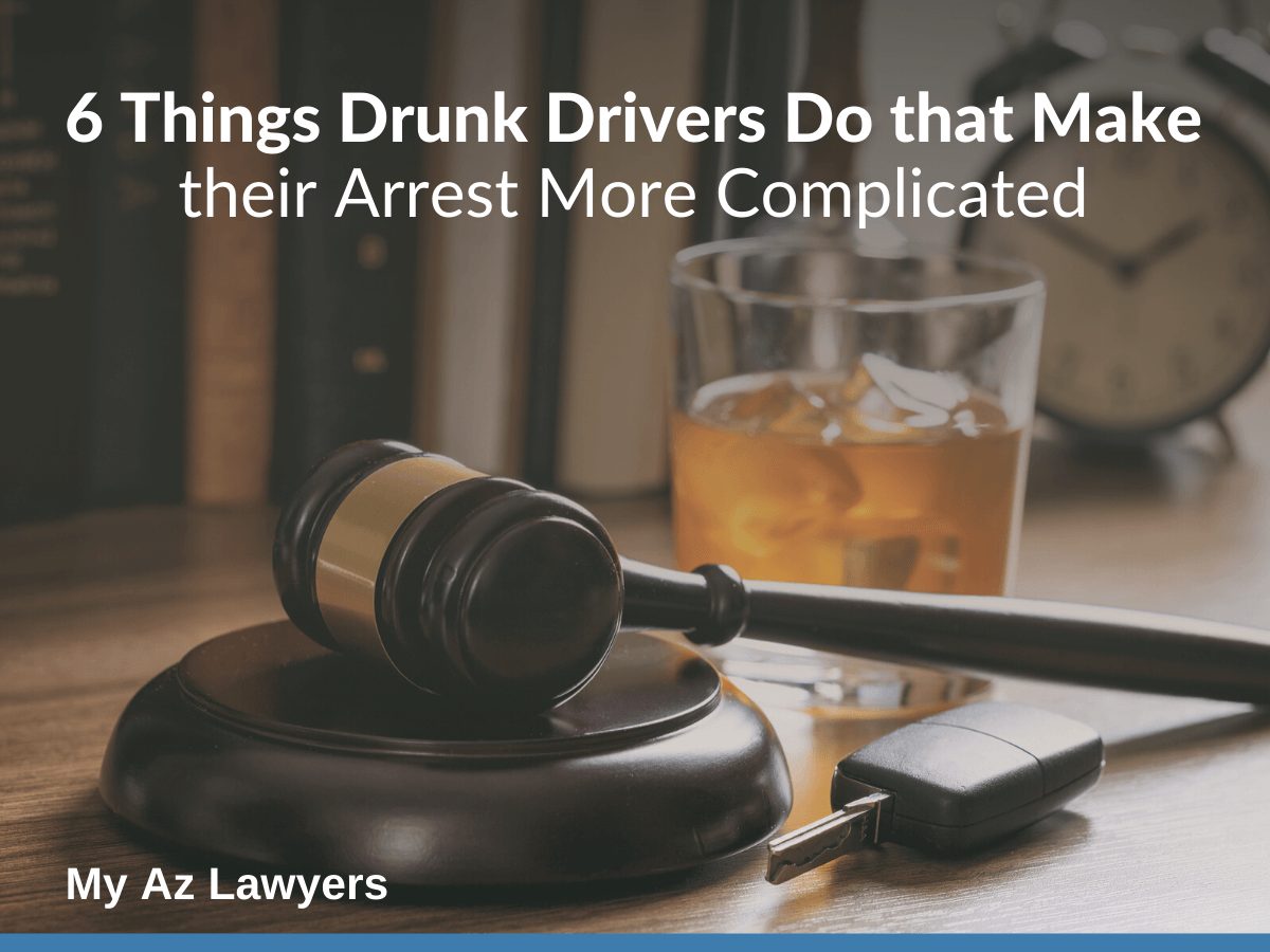 My AZ Lawyers, Arizona DUI Attorneys, 6 Things Drunk Drivers Do that Make their Arrest More Complicated