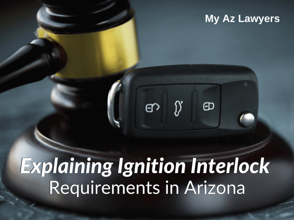 Explaining Ignition Interlock Requirements in Arizona My AZ Lawyers