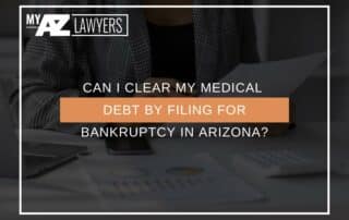 Can I Clear My Medical Debt by Filing for Bankruptcy in Arizona?