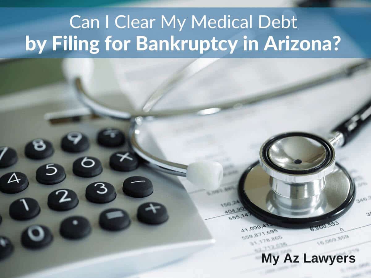 Can I Clear My Medical Debt by Filing for Bankruptcy in Arizona?