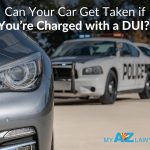 Can Your Car Get Taken if You’re Charged with a DUI?