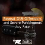 Repeat DUI Offenders and Severe Punishments they Face