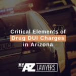 Critical Elements of Drug DUI Charges in Arizona