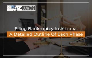 Filing Bankruptcy In Arizona: A Detailed Outline Of Each Phase