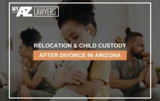 Relocation & Child Custody After Divorce In Arizona