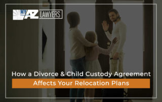 How a Divorce & Child Custody Agreement Affects Your Relocation Plans