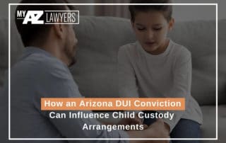 How an Arizona DUI Conviction Can Influence Child Custody Arrangements