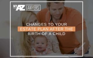 Changes To Your Estate Plan After The Birth Of a Child