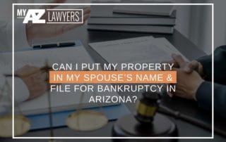 Can I Put My Property In My Spouse’s Name & File For Bankruptcy In Arizona?
