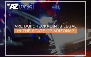 Are DUI Checkpoints Legal In The State Of Arizona