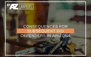 Consequences For Subsequent DUI Offenders In Arizona