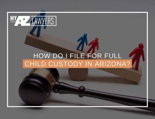 How Do I File For Full Child Custody In Arizona?