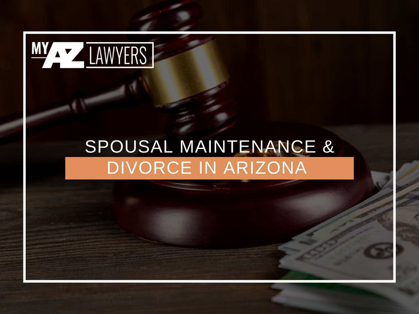 Spousal Maintenance & Divorce In Arizona