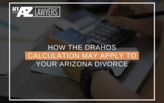 How The Drahos Calculation May Apply To Your Arizona Divorce
