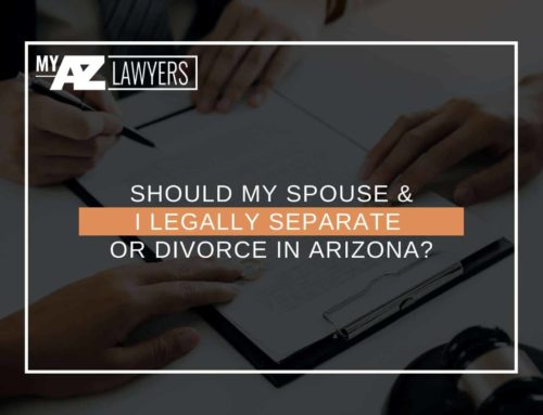 Should My Spouse & I Legally Separate Or Divorce In Arizona?