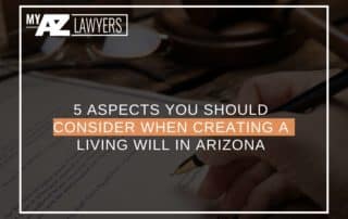 5 Aspects You Should Consider When Creating a Living Will In Arizona