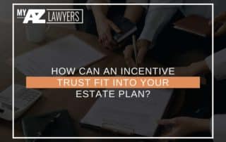 How Can An Incentive Trust Fit Into Your Estate Plan