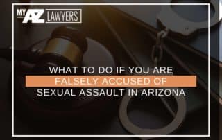 What To Do If You Are Falsely Accused Of Sexual Assault In Arizona