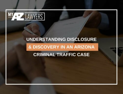 Understanding Disclosure & Discovery In An Arizona Criminal Traffic Case