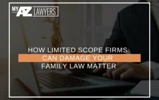 How Limited Scope Firms Can Damage Your Family Law Matter