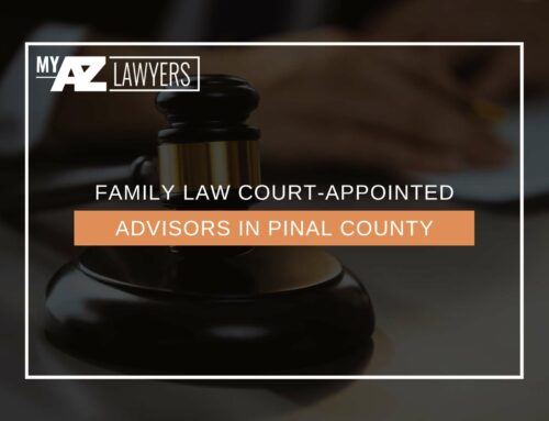 Family Law Court-Appointed Advisors in Pinal County