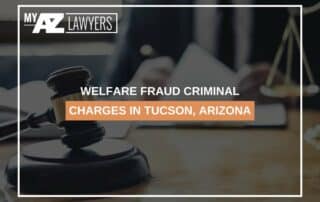 Welfare Fraud Criminal Charges In Tucson, Arizona