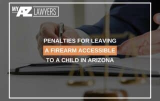 Penalties For Leaving A Firearm Accessible To A Child In Arizona