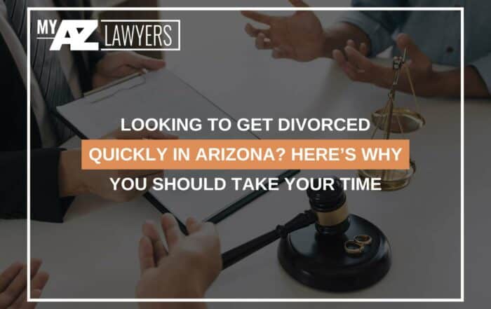 Looking To Get Divorced Quickly In Arizona? Here’s Why You Should Take Your Time