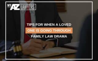 Tips For When A Loved One Is Going Through Family Law Drama