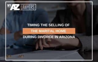 Timing The Selling Of The Marital Home During Divorce In Arizona