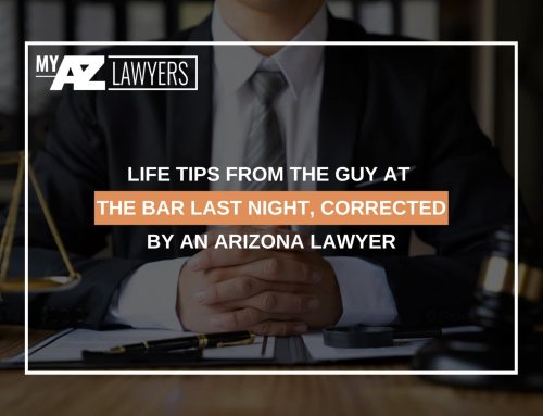 Life Tips From The Guy At The Bar Last Night, Corrected By An Arizona Lawyer